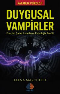 Duygusal Vampirler / Karanlık Psikoloji & Enerjini Çalan İnsanların Psikolojik Profili