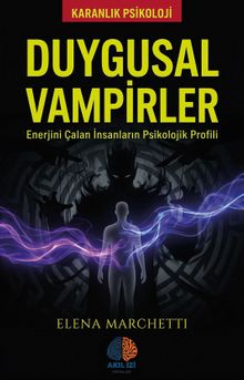 Duygusal Vampirler / Karanlık Psikoloji & Enerjini Çalan İnsanların Psikolojik Profili
