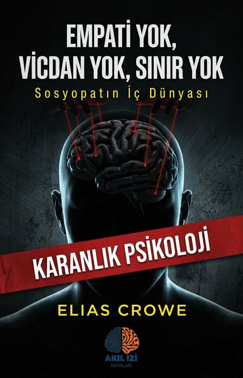 Empati Yok, Vicdan Yok, Sınır Yok / Karanlık Psikoloji & Sosyopatın İç Dünyası