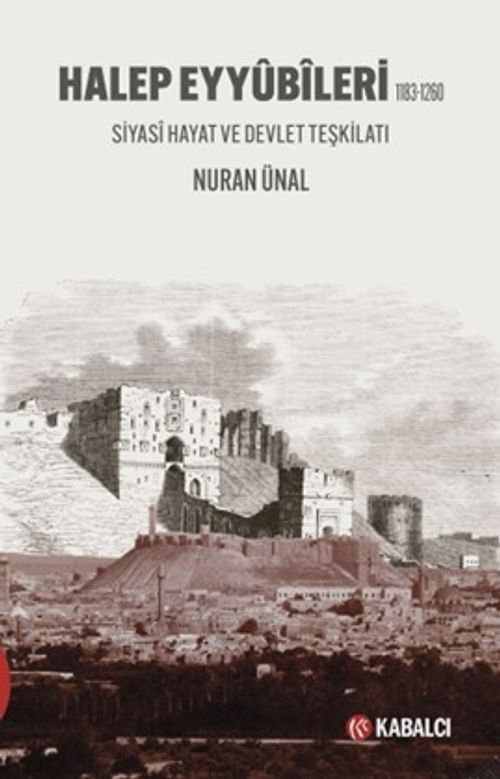 Halep Eyyûbîleri & 1183-1260 Siyasî Hayat ve Devlet Teşkilatı