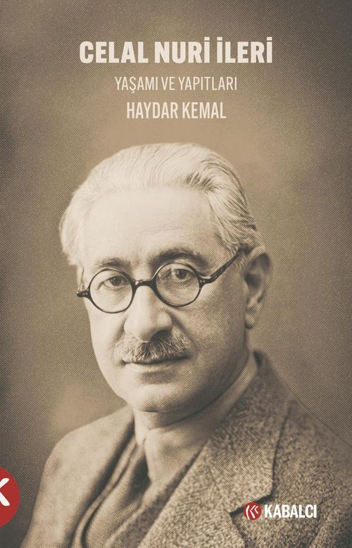 Celal Nuri İleri  Yaşamı ve Yapıtları