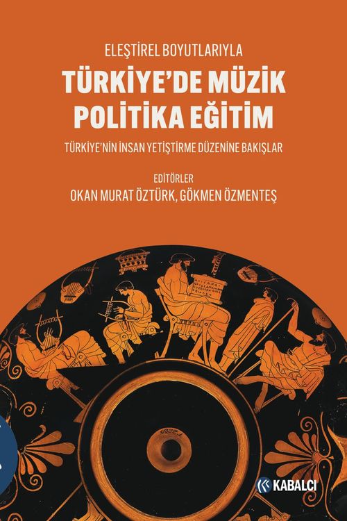 Türkiye'de Müzik Politika Eğitim & Eleştirel Boyutlarıyla - Türkiye'nin İnsan Yetiştirme Düzenine Bakışlar
