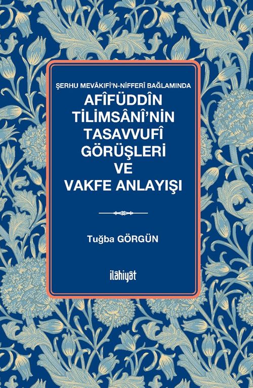 Afîfüddîn Tilimsanî'nin Tasavvufî Görüşleri ve Vakfe Anlayışı