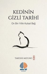 Kedinin Gizli Tarihi & On Bin Yıllık Kutsal Bağ