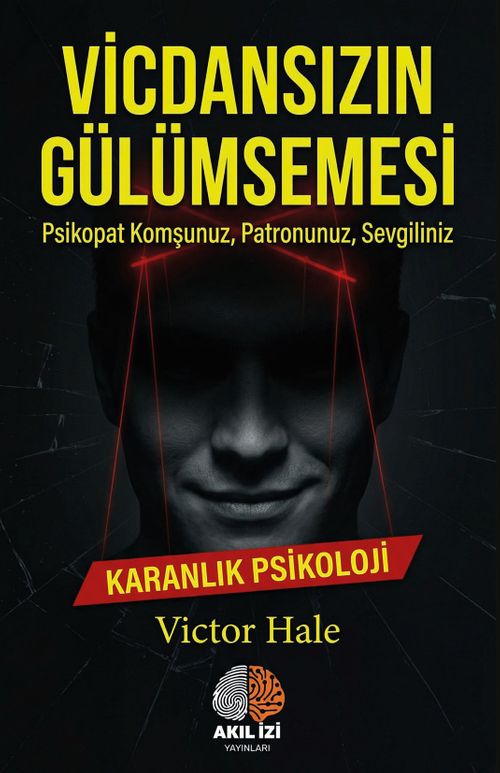 Vicdansızın Gülümsemesi / Karanlık Psikoloji & Psikopat Komşunuz, Patronunuz, Sevgiliniz