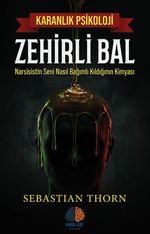 Zehirli Bal / Karanlık Psikoloji & Narsisistin Seni Nasıl Bağımlı Kıldığının Kimyası