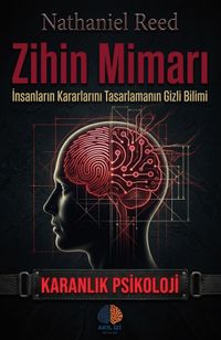 Zihin Mimarı / Karanlık Psikolji & İnsanların Kararlarını Tasarlamanın Gizli Bilimi