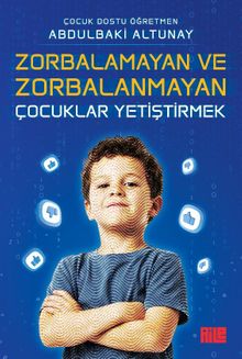 Zorbalamayan ve Zorbalanmayan Çocuklar Yetiştirmek
