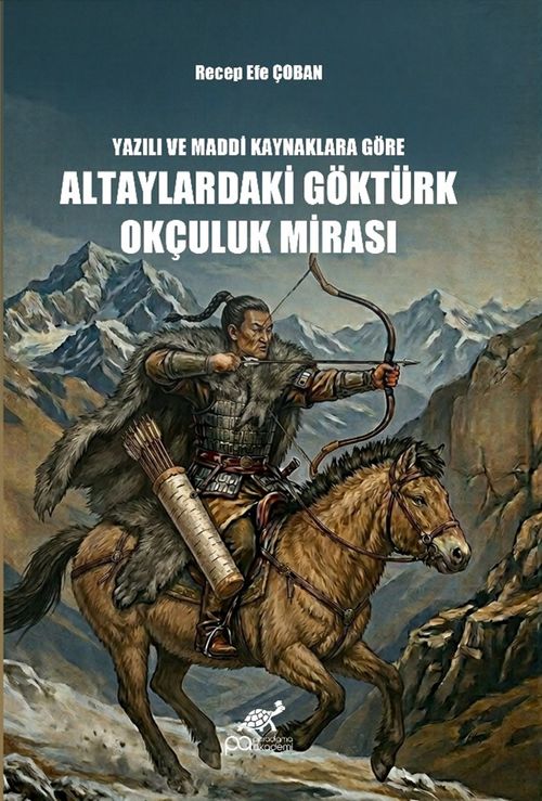 Yazılı ve Maddi Kaynaklara Göre Altaylardaki Göktürk Okçuluk Mirası