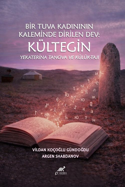 Bir Tuva Kadınının Kaleminde Dirilen Dev: Kültegin  Yekaterina Tanova Ve Külük-Taji