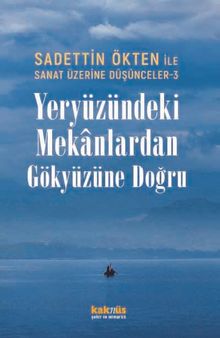 Sanat Üzerine Düşünceler 3 / Yeryüzündeki Mekanlardan Gökyüzüne Doğru