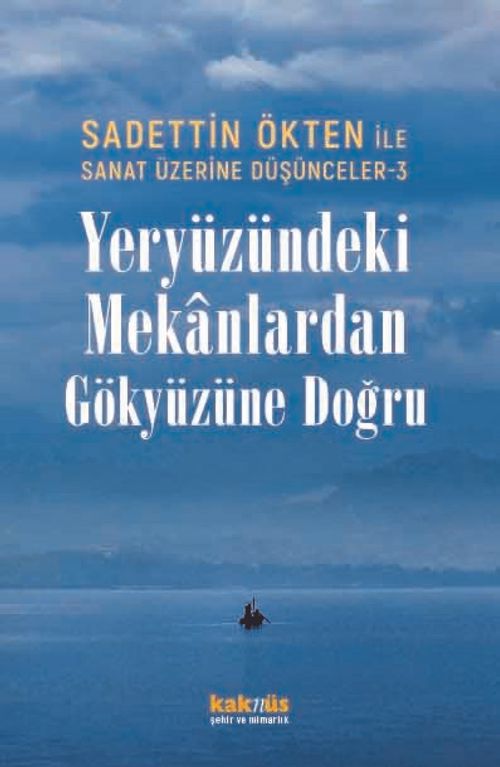 Sanat Üzerine Düşünceler 3 / Yeryüzündeki Mekanlardan Gökyüzüne Doğru