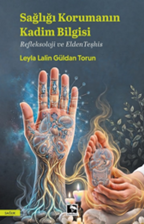 Sağlığı Korumanın Kadim Bilgisi & Refleksoloji ve Elden Teşhis