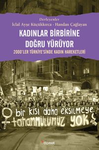 Kadınlar Birbirlerine Doğru Yürüyor & 2000'ler Türkiye'sinde Kadın Hareketleri