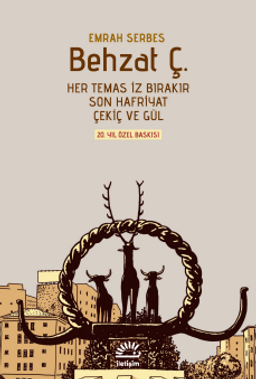 Behzat Ç. (Ciltli ve Şömizli) & Her Temas İz Bırakır, Son Hafriyat, Çekiç ve Gül 20. Yıl Özel Baskısı