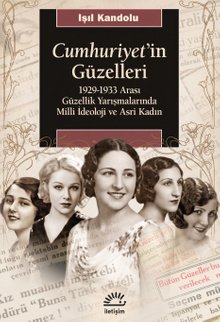 Cumhuriyet'in Güzelleri & 1929-1933 Arası Güzellik Yarışmalarında Milli İdeoloji ve Asri Kadın