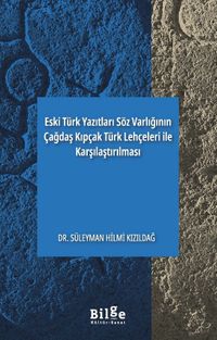 Eski Türk Yazıtları Söz Varlığının Çağdaş Kıpçak Türk Lehçeleri İle Karşılaştırılması