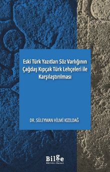Eski Türk Yazıtları Söz Varlığının Çağdaş Kıpçak Türk Lehçeleri İle Karşılaştırılması