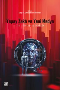 Yapay Zeka ve Yeni Medya: Etik, Toplum Ve Dönüşüm