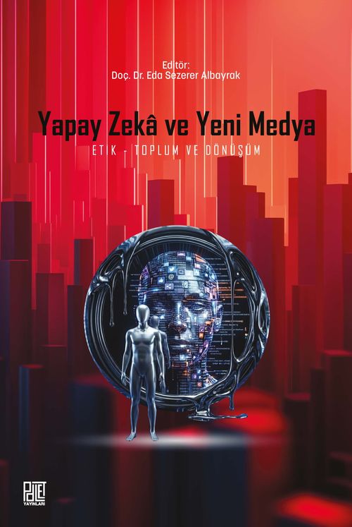 Yapay Zeka ve Yeni Medya: Etik, Toplum Ve Dönüşüm
