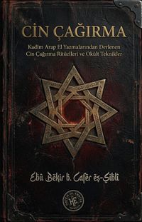 Cin Çağırma & Kadim Arap El Yazmalarından Derlenen Cin Cağırma Rituelleri ve Okult Teknikler