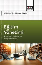 Eğitim Yönetimi Alanında Uluslararası Araştırmalar-VII