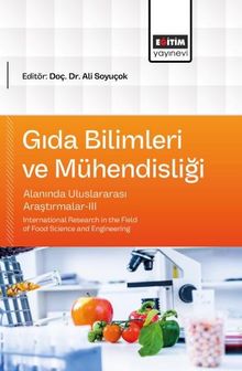 Gıda Bilimleri ve Mühendisliği Alanında Uluslararası Araştırmalar-III