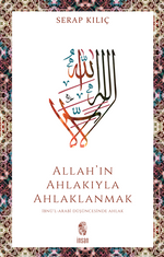 Allah'ın Ahlakıyla Ahlaklanmak & İbnü'l-Arabî Düşüncesinde Ahlak