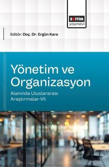 Yönetim ve Organizasyon Alanında Uluslararası Araştırmalar-VII