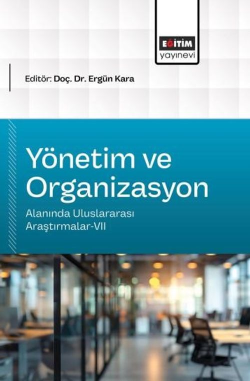Yönetim ve Organizasyon Alanında Uluslararası Araştırmalar-VII