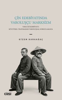 Çin Edebiyatında Varoluşçu Marksizm & Yara İzi Edebiyatı: Kültürel Travmadan Varoluşsal Sorgulamaya
