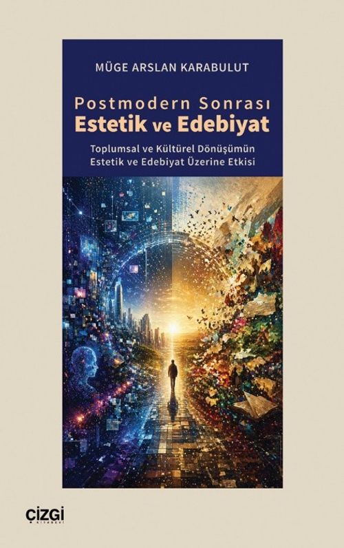 Postmodern Sonrası Estetik ve Edebiyat & Toplumsal ve Kültürel Dönüşümün Estetik ve Edebiyat Üzerine Etkisi
