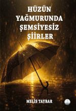 Hüzün Yağmurunda Şemsiyesiz Şiirler