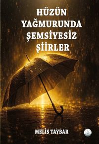 Hüzün Yağmurunda Şemsiyesiz Şiirler