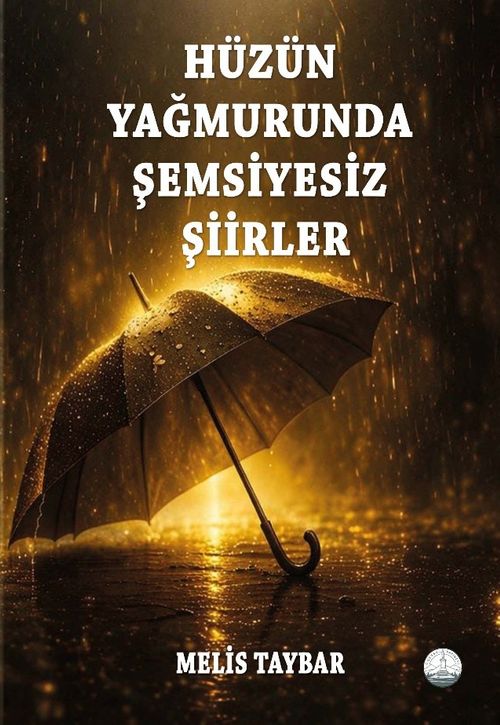 Hüzün Yağmurunda Şemsiyesiz Şiirler