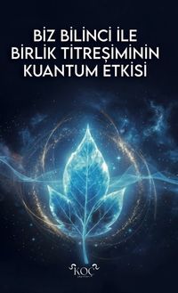 Biz Bilinci İle Birlik Titreşiminin Kuantum Etkisi