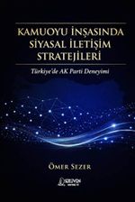 Kamuoyu İnşasında Siyasal İletişim Stratejileri & Türkiye'de AK Parti Deneyimi
