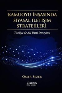 Kamuoyu İnşasında Siyasal İletişim Stratejileri & Türkiye'de AK Parti Deneyimi