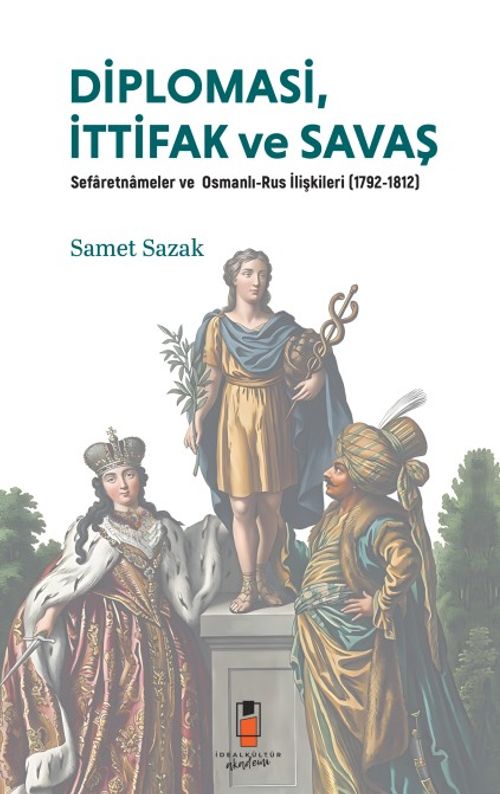 Diplomasi, İttifak ve Savaş Sefaretnameler ve Osmanlı-Rus İlişkileri (1792-1812)