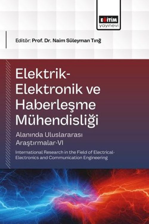 Elektrik-Elektronik ve Haberleşme Mühendisliği Alanında Uluslararası Araştırmalar VI