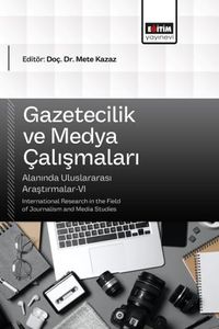 Gazetecilik ve Medya Çalışmaları Alanında Uluslararası Araştırmalar VI