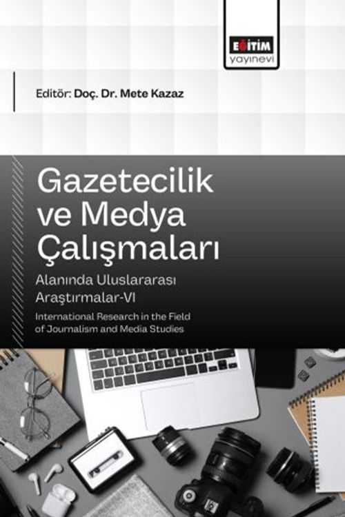 Gazetecilik ve Medya Çalışmaları Alanında Uluslararası Araştırmalar VI