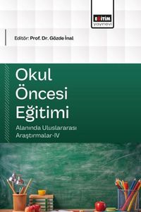 Okul Öncesi Eğitimi Alanında Uluslararası Araştırmalar IV