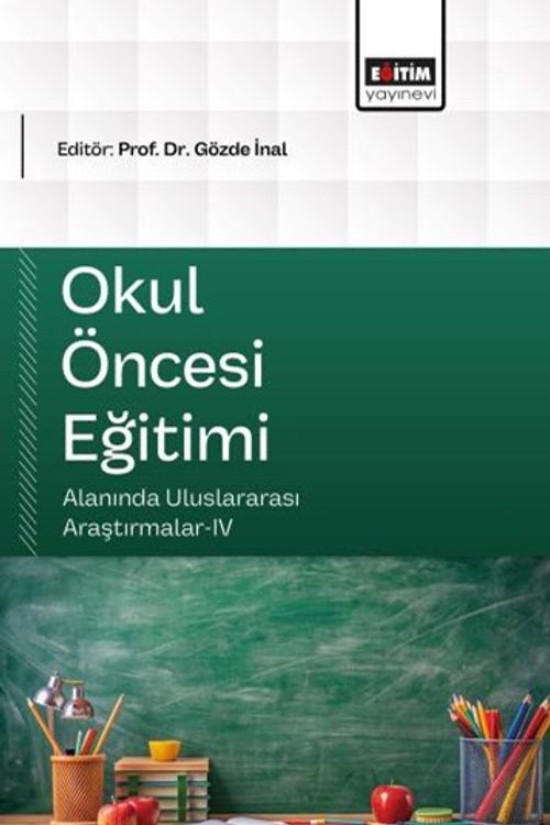 Okul Öncesi Eğitimi Alanında Uluslararası Araştırmalar IV