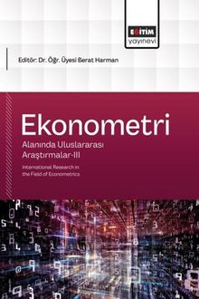 Ekonometri Alanında Uluslararası Araştırmalar III & International Research in the Field of Econometrics