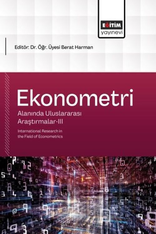 Ekonometri Alanında Uluslararası Araştırmalar III & International Research in the Field of Econometrics