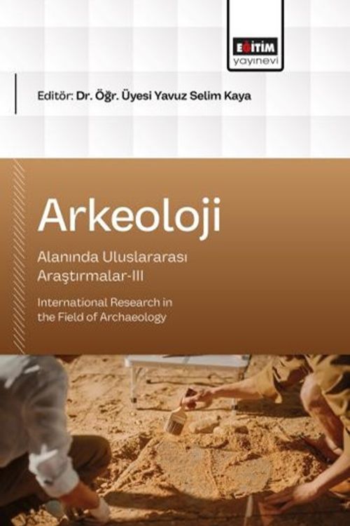 Arkeoloji Alanında Uluslararası Araştırmalar III & International Research in the Field of Archaeology