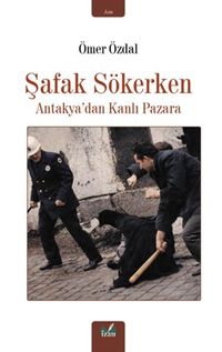 Şafak Sökerken & Antakya'dan Kanlı Pazara