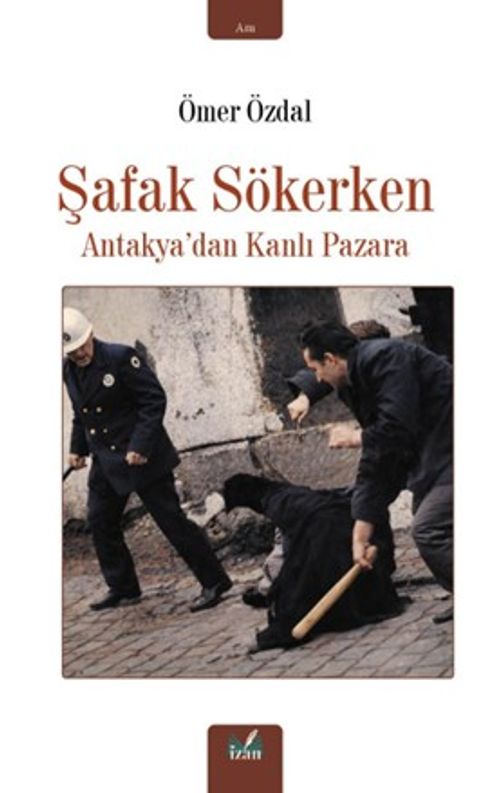 Şafak Sökerken & Antakya'dan Kanlı Pazara