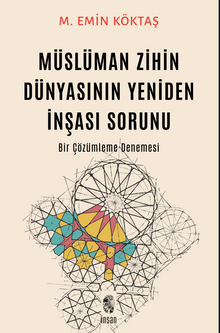 Müslüman Zihin Dünyasının Yeniden İnşası Sorunu & Bir Çözümleme Denemesi